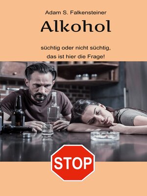 cover image of Alkohol--Süchtig oder nicht süchtig, das ist hier die Frage!